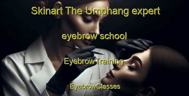 Skinart The Umphang expert eyebrow school | EyebrowTraining | EyebrowClasses | SkinartTraining-Thailand
