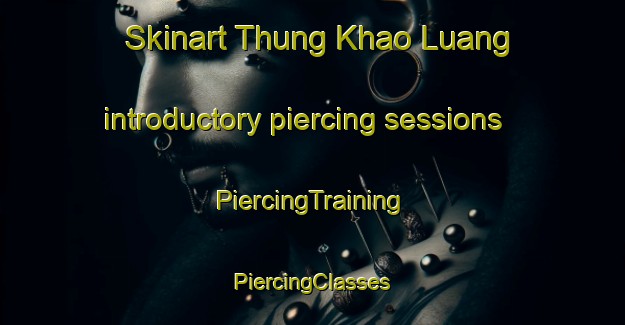 Skinart Thung Khao Luang introductory piercing sessions | #PiercingTraining #PiercingClasses #SkinartTraining-Thailand