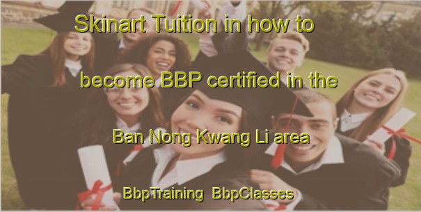 Skinart Tuition in how to become BBP certified in the Ban Nong Kwang Li area | BbpTraining | BbpClasses | SkinartTraining-Thailand