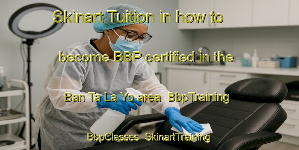 Skinart Tuition in how to become BBP certified in the Ban Ta La Yo area | BbpTraining | BbpClasses | SkinartTraining-Thailand