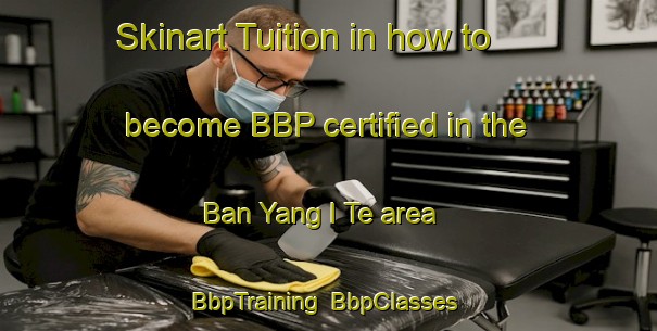 Skinart Tuition in how to become BBP certified in the Ban Yang I Te area | BbpTraining | BbpClasses | SkinartTraining-Thailand