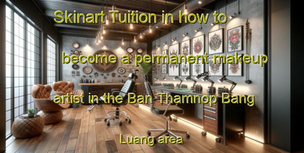Skinart Tuition in how to become a permanent makeup artist in the Ban Thamnop Bang Luang area | PermanentmakeupTraining | PermanentmakeupClasses | SkinartTraining-Thailand