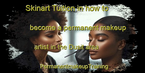 Skinart Tuition in how to become a permanent makeup artist in the Dusit area | PermanentmakeupTraining | PermanentmakeupClasses | SkinartTraining-Thailand