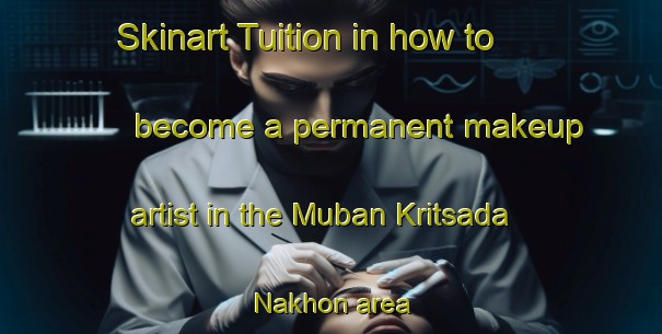 Skinart Tuition in how to become a permanent makeup artist in the Muban Kritsada Nakhon area | PermanentmakeupTraining | PermanentmakeupClasses | SkinartTraining-Thailand