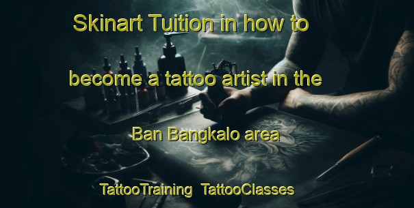 Skinart Tuition in how to become a tattoo artist in the Ban Bangkalo area | TattooTraining | TattooClasses | SkinartTraining-Thailand
