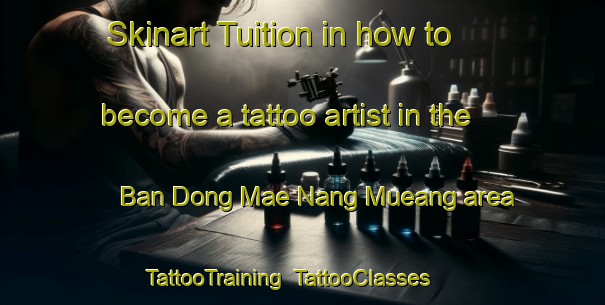 Skinart Tuition in how to become a tattoo artist in the Ban Dong Mae Nang Mueang area | TattooTraining | TattooClasses | SkinartTraining-Thailand