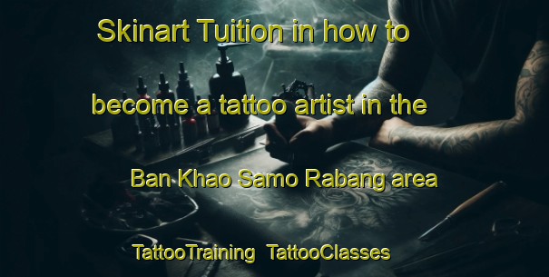 Skinart Tuition in how to become a tattoo artist in the Ban Khao Samo Rabang area | TattooTraining | TattooClasses | SkinartTraining-Thailand