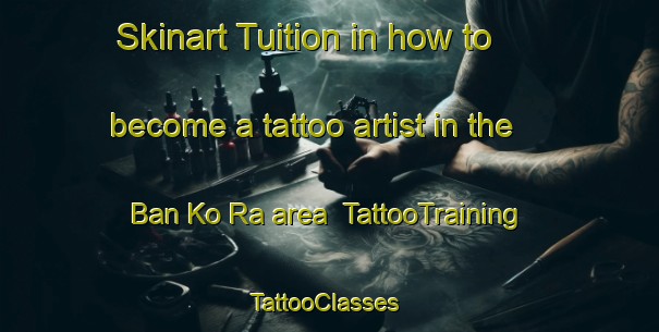 Skinart Tuition in how to become a tattoo artist in the Ban Ko Ra area | TattooTraining | TattooClasses | SkinartTraining-Thailand