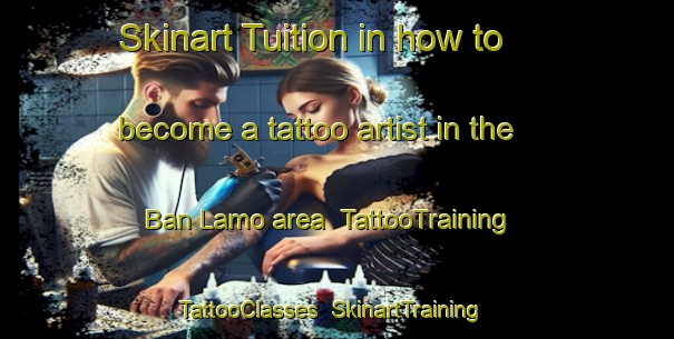 Skinart Tuition in how to become a tattoo artist in the Ban Lamo area | TattooTraining | TattooClasses | SkinartTraining-Thailand