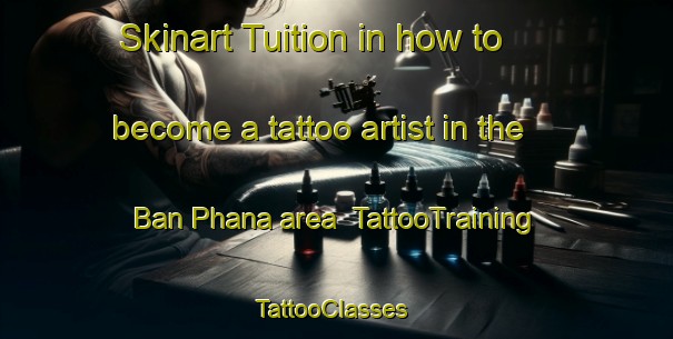 Skinart Tuition in how to become a tattoo artist in the Ban Phana area | TattooTraining | TattooClasses | SkinartTraining-Thailand