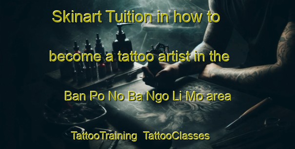Skinart Tuition in how to become a tattoo artist in the Ban Po No Ba Ngo Li Mo area | TattooTraining | TattooClasses | SkinartTraining-Thailand