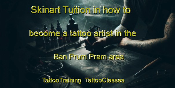Skinart Tuition in how to become a tattoo artist in the Ban Prum Pram area | TattooTraining | TattooClasses | SkinartTraining-Thailand
