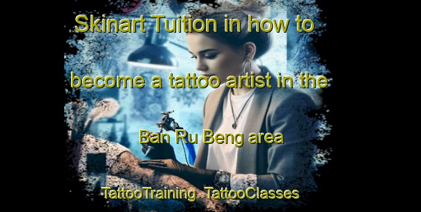 Skinart Tuition in how to become a tattoo artist in the Ban Ru Beng area | TattooTraining | TattooClasses | SkinartTraining-Thailand