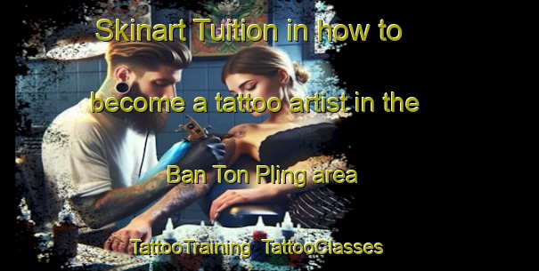 Skinart Tuition in how to become a tattoo artist in the Ban Ton Pling area | TattooTraining | TattooClasses | SkinartTraining-Thailand