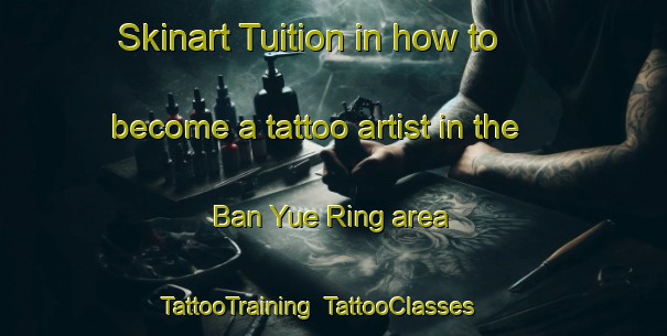 Skinart Tuition in how to become a tattoo artist in the Ban Yue Ring area | TattooTraining | TattooClasses | SkinartTraining-Thailand