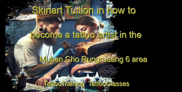 Skinart Tuition in how to become a tattoo artist in the Muban Cho Rungrueang 6 area | TattooTraining | TattooClasses | SkinartTraining-Thailand