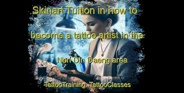 Skinart Tuition in how to become a tattoo artist in the Non Din Daeng area | TattooTraining | TattooClasses | SkinartTraining-Thailand