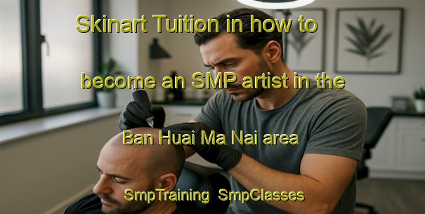 Skinart Tuition in how to become an SMP artist in the Ban Huai Ma Nai area | SmpTraining | SmpClasses | SkinartTraining-Thailand