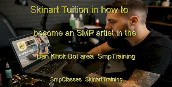 Skinart Tuition in how to become an SMP artist in the Ban Khok Bot area | SmpTraining | SmpClasses | SkinartTraining-Thailand