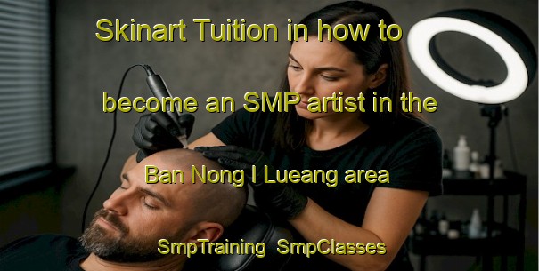 Skinart Tuition in how to become an SMP artist in the Ban Nong I Lueang area | SmpTraining | SmpClasses | SkinartTraining-Thailand