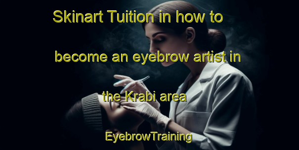 Skinart Tuition in how to become an eyebrow artist in the Krabi area | EyebrowTraining | EyebrowClasses | SkinartTraining-Thailand