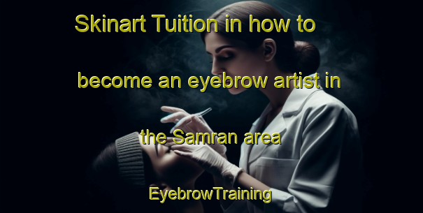 Skinart Tuition in how to become an eyebrow artist in the Samran area | EyebrowTraining | EyebrowClasses | SkinartTraining-Thailand