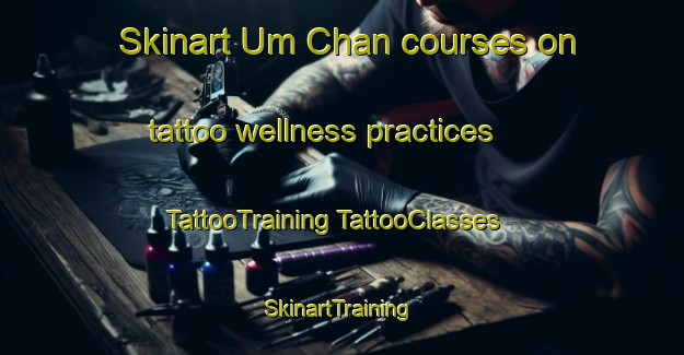 Skinart Um Chan courses on tattoo wellness practices | #TattooTraining #TattooClasses #SkinartTraining-Thailand