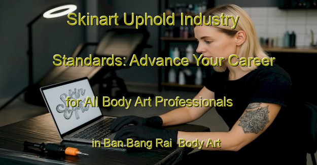 Skinart Uphold Industry Standards: Advance Your Career for All Body Art Professionals in Ban Bang Rai | Body Art Qualification Authority | BAQA-Thailand