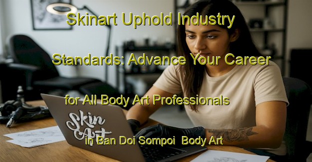 Skinart Uphold Industry Standards: Advance Your Career for All Body Art Professionals in Ban Doi Sompoi | Body Art Qualification Authority | BAQA-Thailand