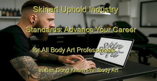 Skinart Uphold Industry Standards: Advance Your Career for All Body Art Professionals in Ban Dong Kham Phi | Body Art Qualification Authority | BAQA-Thailand