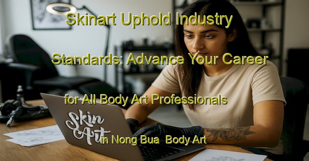 Skinart Uphold Industry Standards: Advance Your Career for All Body Art Professionals in Nong Bua | Body Art Qualification Authority | BAQA-Thailand