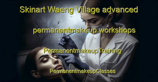 Skinart Waeng Village advanced permanentmakeup workshops | #PermanentmakeupTraining #PermanentmakeupClasses #SkinartTraining-Thailand