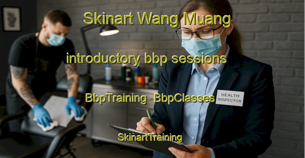 Skinart Wang Muang introductory bbp sessions | BbpTraining | BbpClasses | SkinartTraining-Thailand