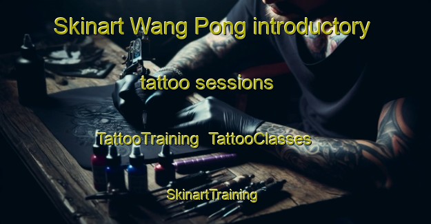 Skinart Wang Pong introductory tattoo sessions | TattooTraining | TattooClasses | SkinartTraining-Thailand