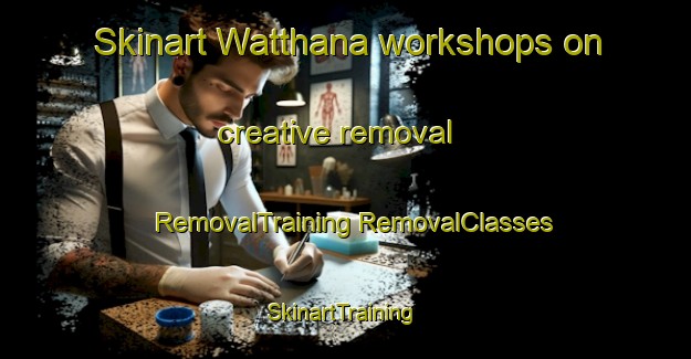 Skinart Watthana workshops on creative removal | #RemovalTraining #RemovalClasses #SkinartTraining-Thailand