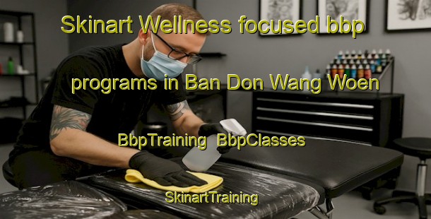 Skinart Wellness-focused bbp programs in Ban Don Wang Woen | BbpTraining | BbpClasses | SkinartTraining-Thailand