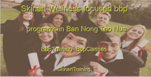 Skinart Wellness-focused bbp programs in Ban Nong Tao Nua | BbpTraining | BbpClasses | SkinartTraining-Thailand