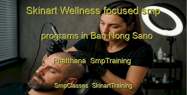 Skinart Wellness-focused smp programs in Ban Nong Sano Phatthana | SmpTraining | SmpClasses | SkinartTraining-Thailand