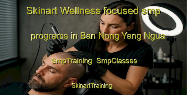 Skinart Wellness-focused smp programs in Ban Nong Yang Ngua | SmpTraining | SmpClasses | SkinartTraining-Thailand