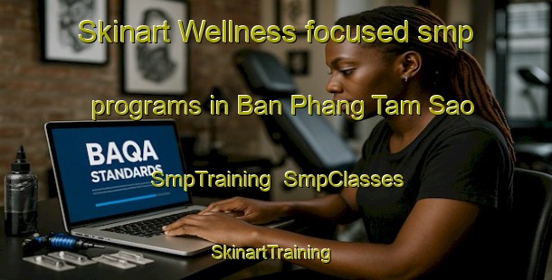 Skinart Wellness-focused smp programs in Ban Phang Tam Sao | SmpTraining | SmpClasses | SkinartTraining-Thailand