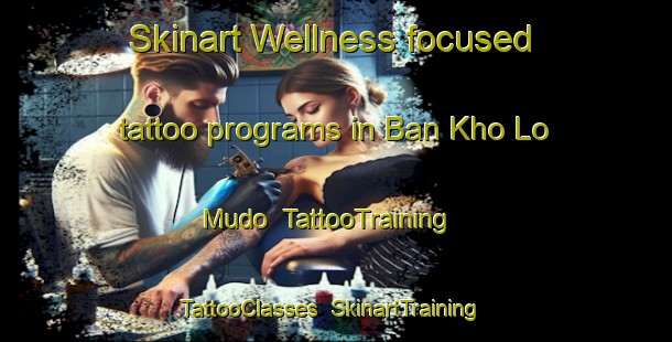 Skinart Wellness-focused tattoo programs in Ban Kho Lo Mudo | TattooTraining | TattooClasses | SkinartTraining-Thailand
