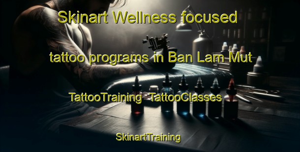 Skinart Wellness-focused tattoo programs in Ban Lam Mut | TattooTraining | TattooClasses | SkinartTraining-Thailand