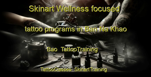 Skinart Wellness-focused tattoo programs in Ban Na Khao Bao | TattooTraining | TattooClasses | SkinartTraining-Thailand