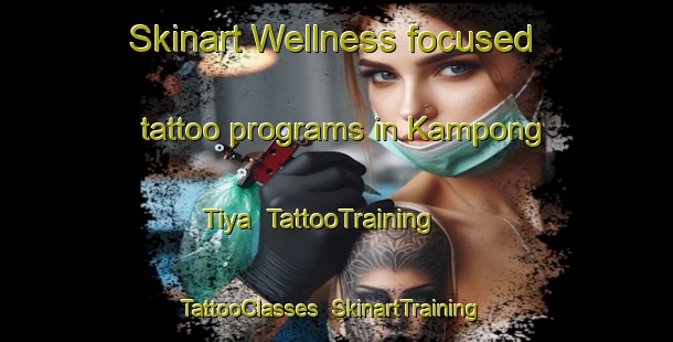 Skinart Wellness-focused tattoo programs in Kampong Tiya | TattooTraining | TattooClasses | SkinartTraining-Thailand